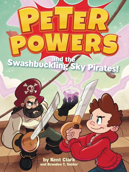 Title details for Peter Powers and the Swashbuckling Sky Pirates! by Kent Clark - Available